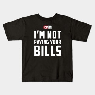 NOT PAYING YOUR BILLS (BLACK) Kids T-Shirt